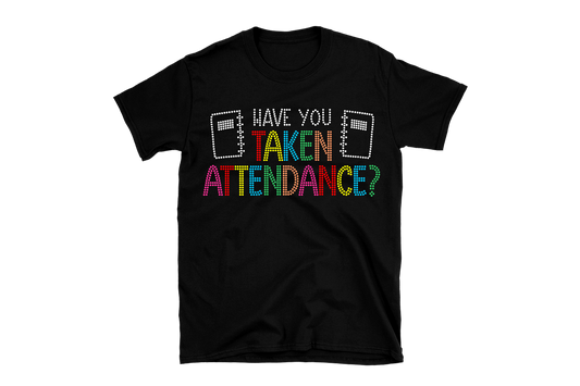 Have you Taken Attendance Rhinestone Shirt