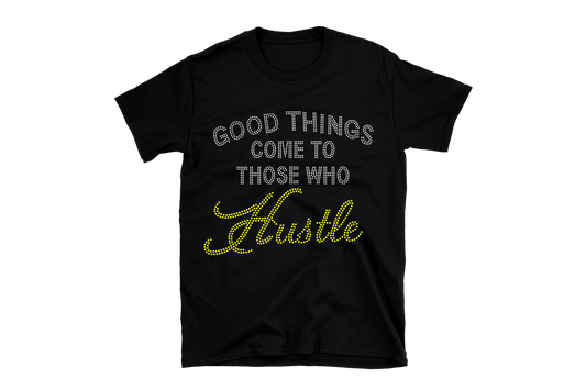 Good Things Come To Those Who Hustle Rhinestone Shirt